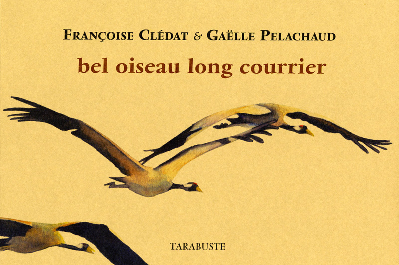 Gaelle Pelachaud, Françoise Clédat, Bel oiseau long courrier, éditions Tarabuste